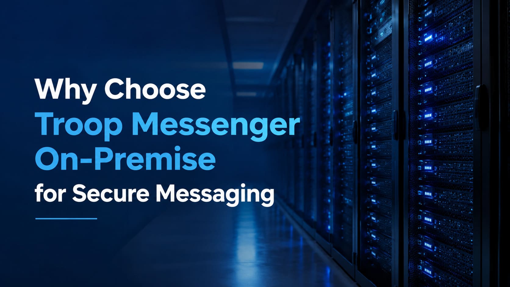 Why Choose Troop Messenger On-Premise for Secure Messaging